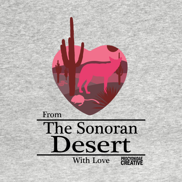 From the Sonoran Desert with Love by ProcyonidaeCreative